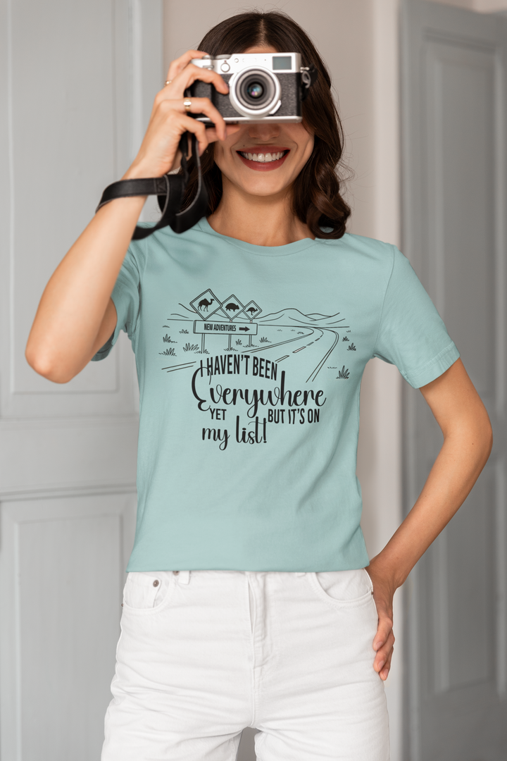 Haven't Been Everywhere - Ladies Classic Tee