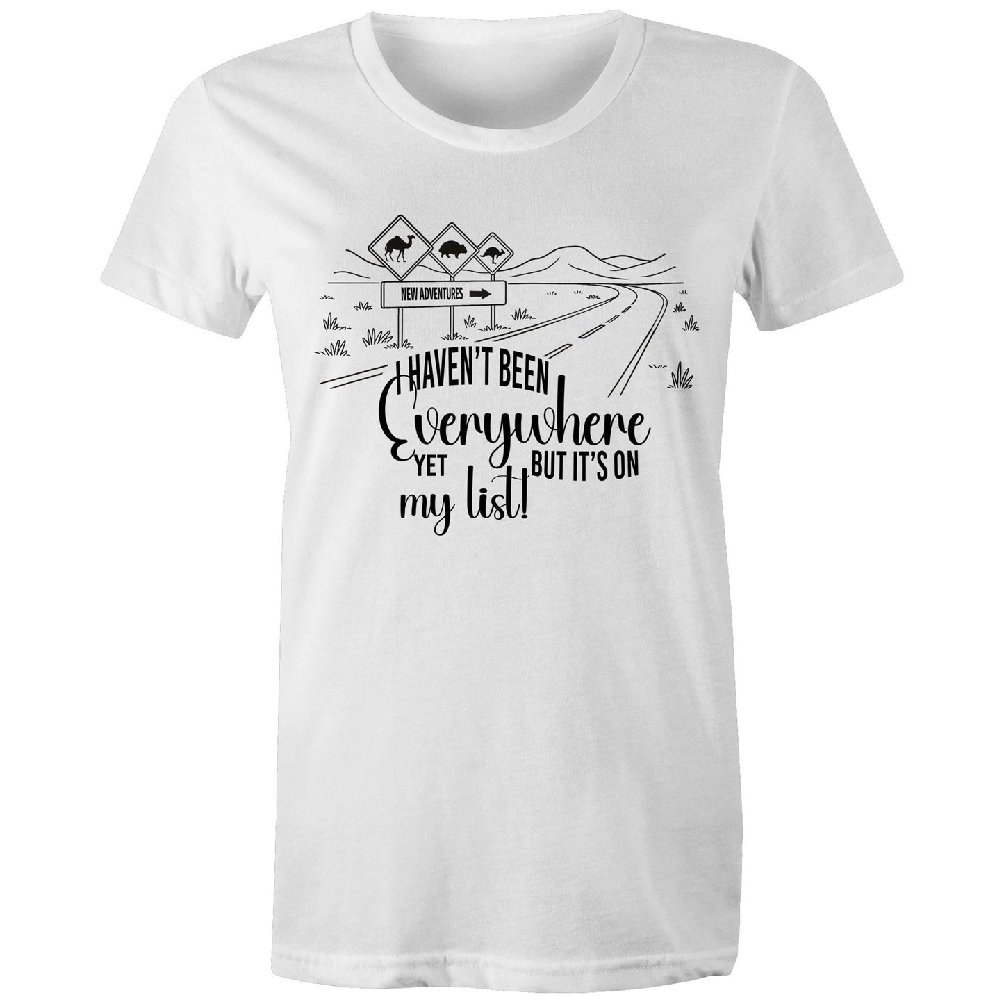 Haven't Been Everywhere - Ladies Classic Tee