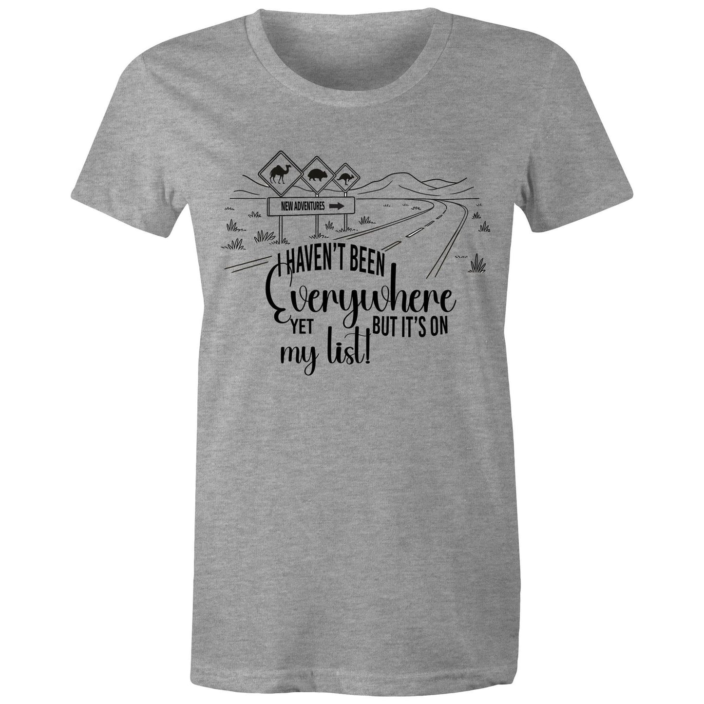 Haven't Been Everywhere - Ladies Classic Tee