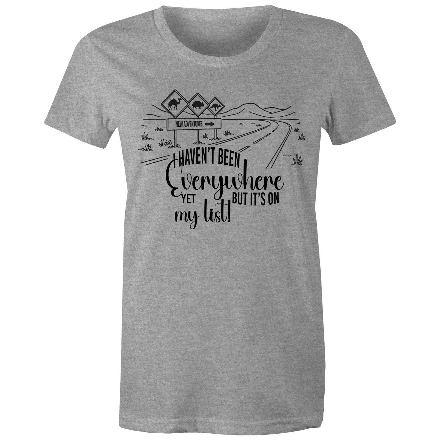 Haven't Been Everywhere - Ladies Classic Tee